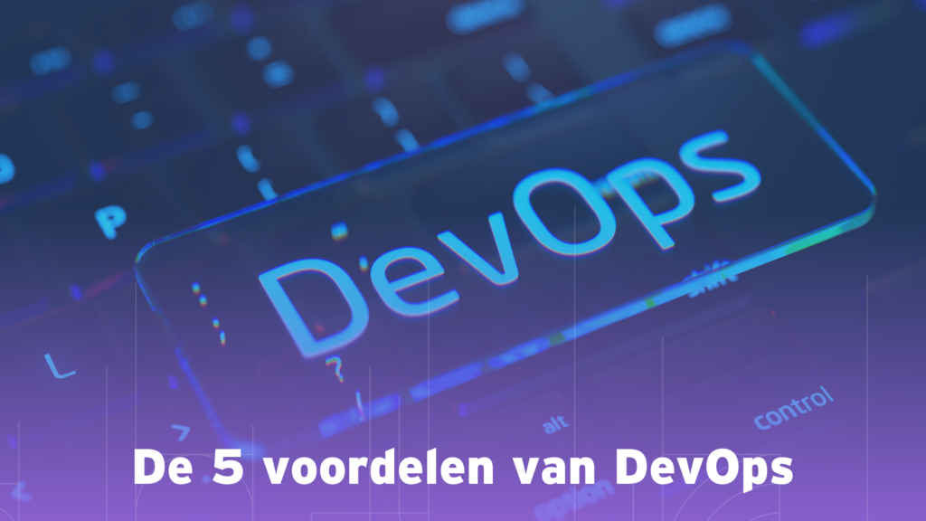 De 5 voordelen van DevOps